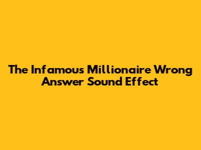 The Infamous Millionaire Wrong Answer Sound Effect