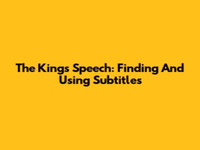 The King's Speech: Finding And Using Subtitles