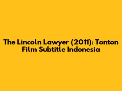The Lincoln Lawyer (2011): Tonton Film Subtitle Indonesia