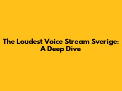 The Loudest Voice Stream Sverige: A Deep Dive