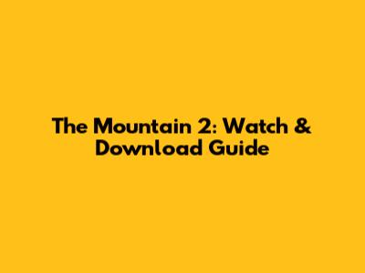 The Mountain 2: Watch & Download Guide