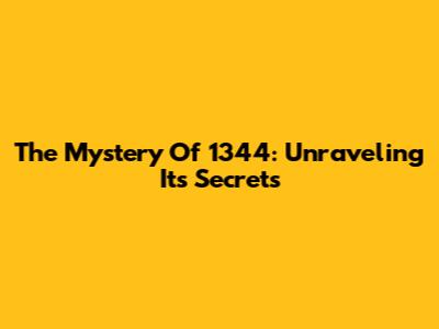 The Mystery Of 1344: Unraveling Its Secrets