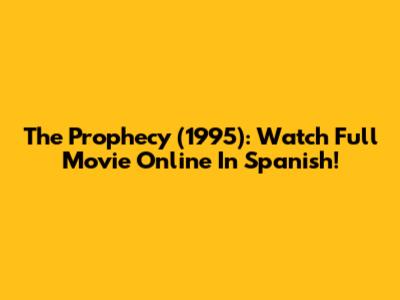 The Prophecy (1995): Watch Full Movie Online In Spanish!