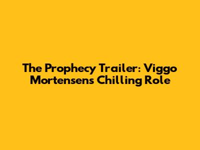 The Prophecy Trailer: Viggo Mortensen's Chilling Role