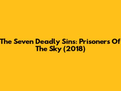 The Seven Deadly Sins: Prisoners Of The Sky (2018)