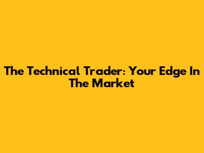 The Technical Trader: Your Edge In The Market