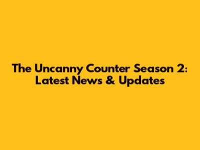 The Uncanny Counter Season 2: Latest News & Updates