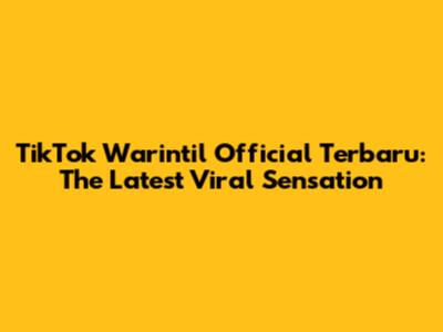 TikTok Warintil Official Terbaru: The Latest Viral Sensation