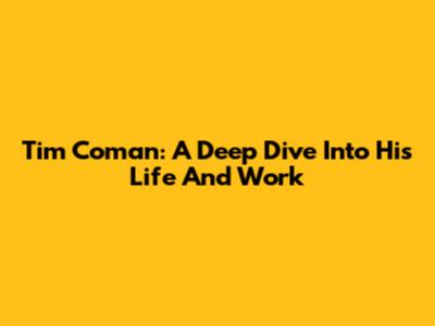 Tim Coman: A Deep Dive Into His Life And Work