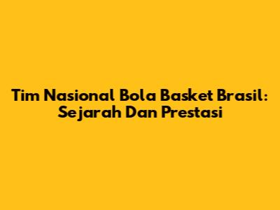 Tim Nasional Bola Basket Brasil: Sejarah Dan Prestasi