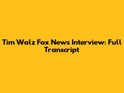 Tim Walz Fox News Interview: Full Transcript