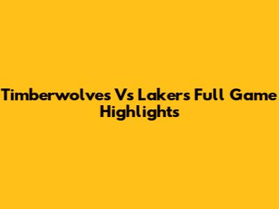 Timberwolves Vs Lakers Full Game Highlights