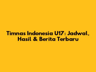 Timnas Indonesia U17: Jadwal, Hasil & Berita Terbaru