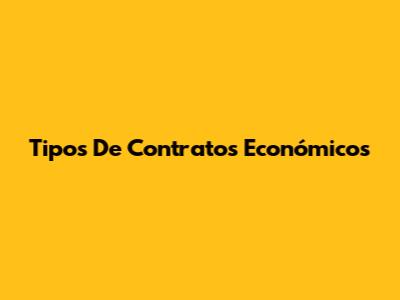 Tipos De Contratos Económicos