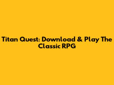 Titan Quest: Download & Play The Classic RPG