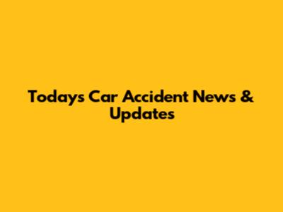 Today's Car Accident News & Updates