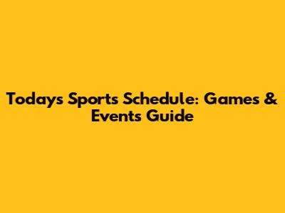 Today's Sports Schedule: Games & Events Guide