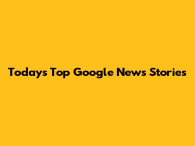 Today's Top Google News Stories