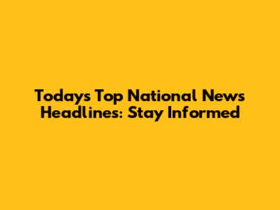 Today's Top National News Headlines: Stay Informed