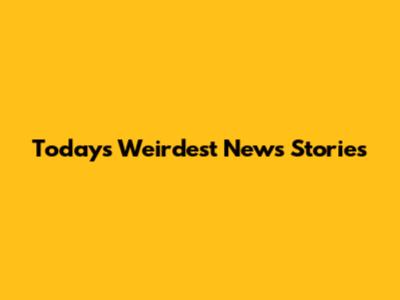 Today's Weirdest News Stories