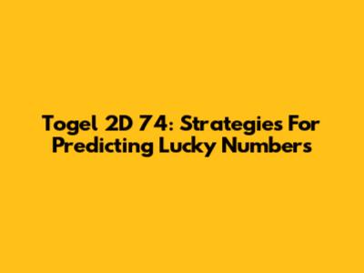 Togel 2D 74: Strategies For Predicting Lucky Numbers