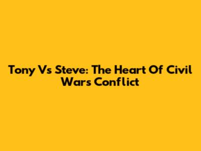Tony Vs Steve: The Heart Of Civil War's Conflict