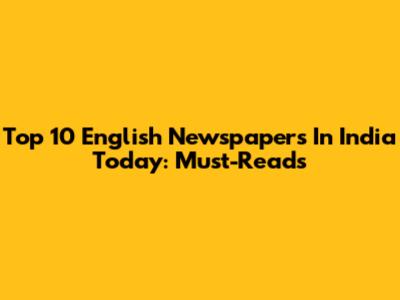Top 10 English Newspapers In India Today: Must-Reads