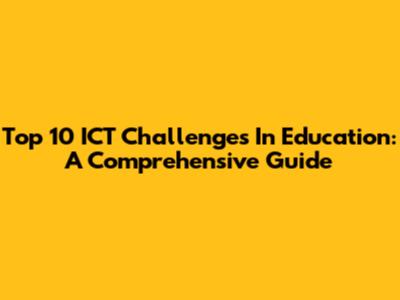 Top 10 ICT Challenges In Education: A Comprehensive Guide