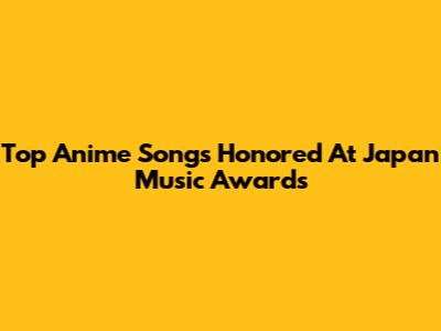 Top Anime Songs Honored At Japan Music Awards