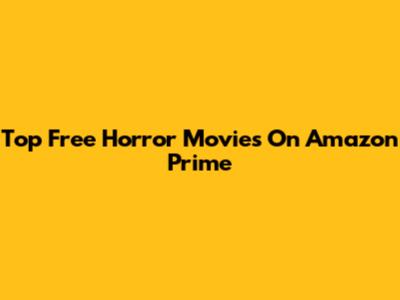 Top Free Horror Movies On Amazon Prime