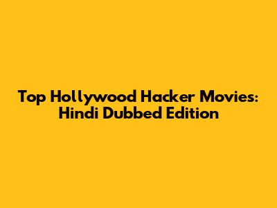 Top Hollywood Hacker Movies: Hindi Dubbed Edition