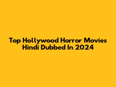 Top Hollywood Horror Movies Hindi Dubbed In 2024