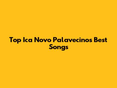 Top Ica Novo Palavecino's Best Songs
