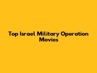 Top Israel Military Operation Movies