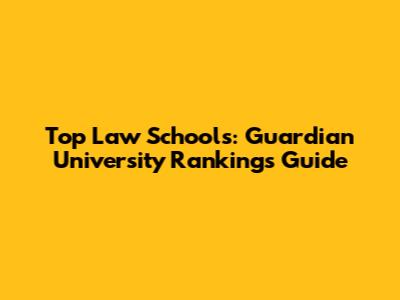 Top Law Schools: Guardian University Rankings Guide