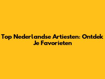 Top Nederlandse Artiesten: Ontdek Je Favorieten