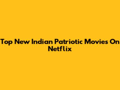 Top New Indian Patriotic Movies On Netflix