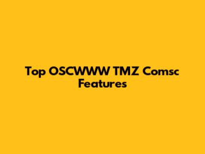 Top OSCWWW TMZ Comsc Features