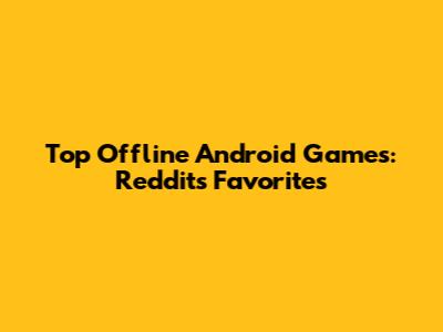 Top Offline Android Games: Reddit's Favorites