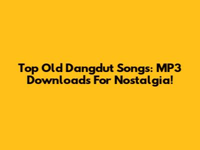 Top Old Dangdut Songs: MP3 Downloads For Nostalgia!
