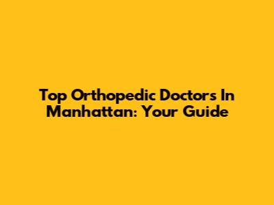 Top Orthopedic Doctors In Manhattan: Your Guide