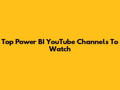 Top Power BI YouTube Channels To Watch