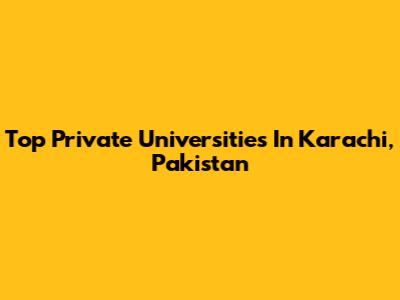 Top Private Universities In Karachi, Pakistan