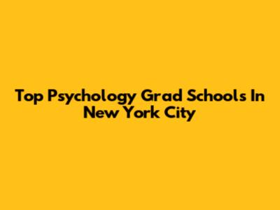 Top Psychology Grad Schools In New York City