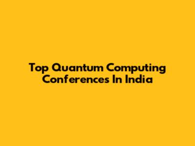 Top Quantum Computing Conferences In India