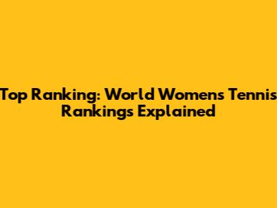 Top Ranking: World Women's Tennis Rankings Explained