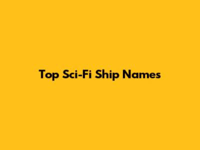 Top Sci-Fi Ship Names