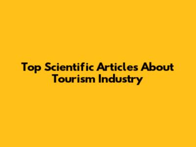 Top Scientific Articles About Tourism Industry