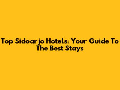 Top Sidoarjo Hotels: Your Guide To The Best Stays