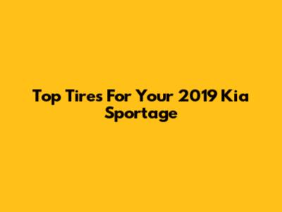 Top Tires For Your 2019 Kia Sportage